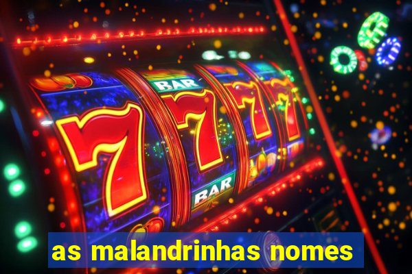 as malandrinhas nomes